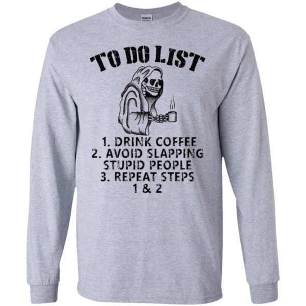 To Do List Drink Coffee Avoid Slapping Stupid People Repeat Steps Shirt