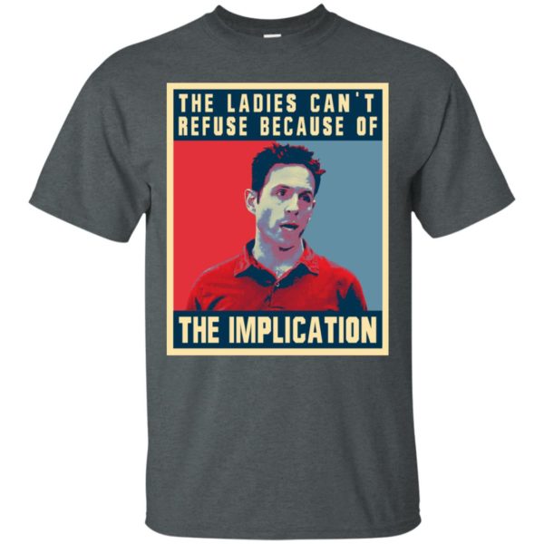 The Ladies Can’t Refuse Because Of The Implication Shirt