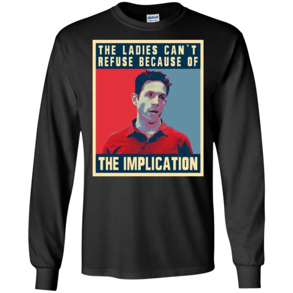 The Ladies Can’t Refuse Because Of The Implication Shirt