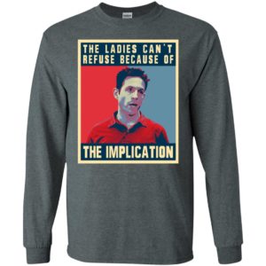 The Ladies Can’t Refuse Because Of The Implication Shirt image The Ladies Can’t Refuse Because Of The Implication Shirt