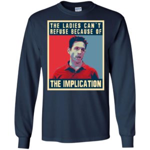 The Ladies Can’t Refuse Because Of The Implication Shirt image The Ladies Can’t Refuse Because Of The Implication Shirt