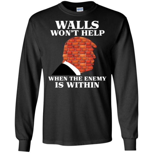 Walls Won't Help When The Enemy Is Within Funny Trump Shirt