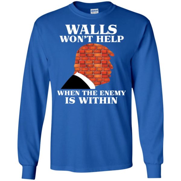 Walls Won't Help When The Enemy Is Within Funny Trump Shirt
