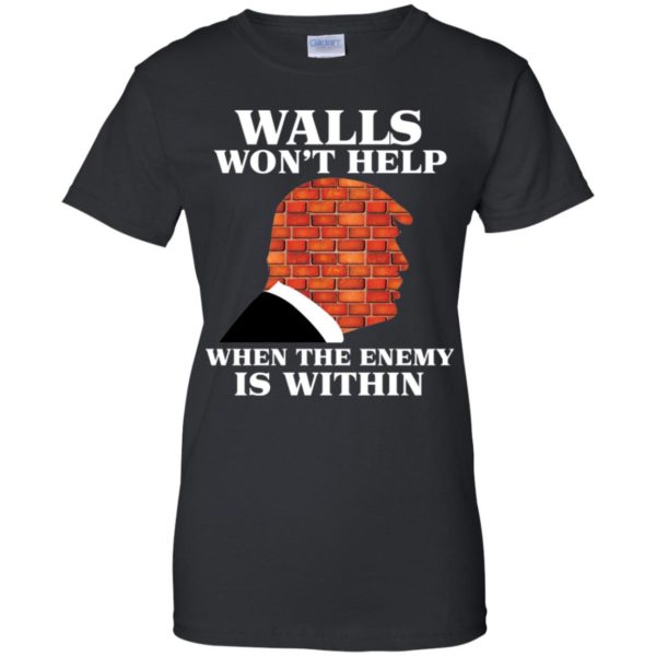 Walls Won't Help When The Enemy Is Within Funny Trump Shirt