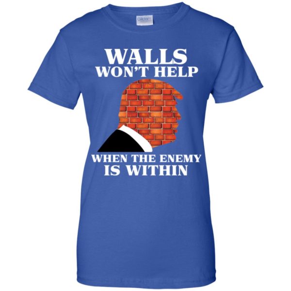Walls Won't Help When The Enemy Is Within Funny Trump Shirt