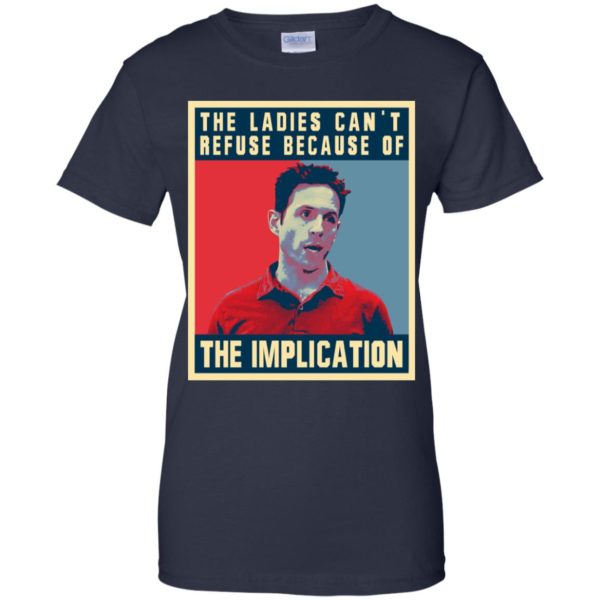 The Ladies Can’t Refuse Because Of The Implication Shirt