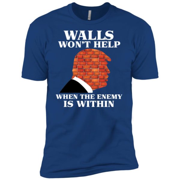 Walls Won't Help When The Enemy Is Within Funny Trump Shirt