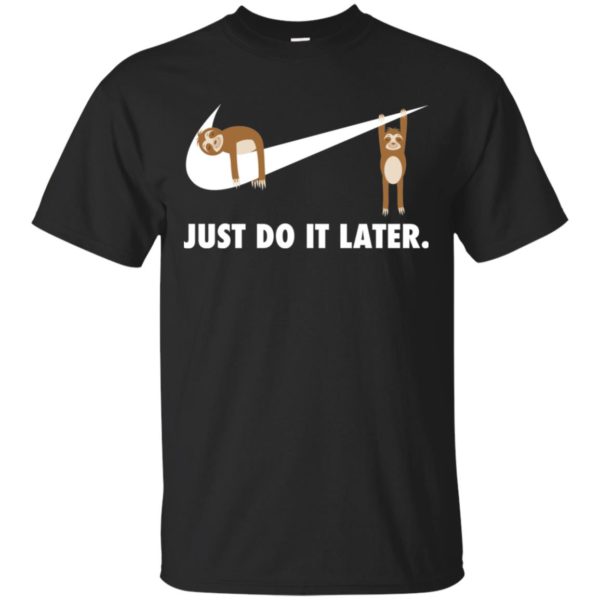 Sloth Just Do It Later Shirt