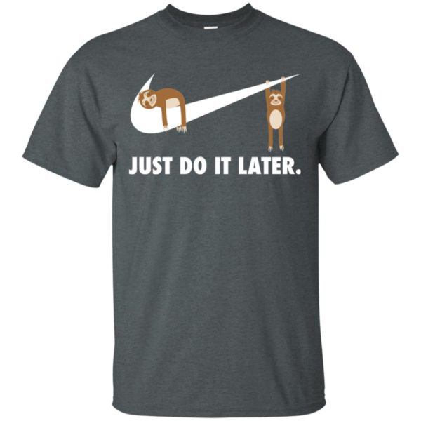 Sloth Just Do It Later Shirt