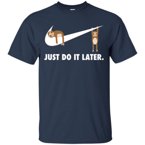 Sloth Just Do It Later Shirt