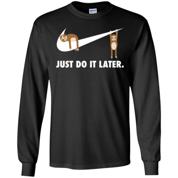 Sloth Just Do It Later Shirt