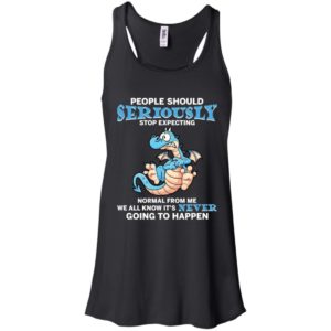 People Should Seriously Stop Expecting Normal From Me Shirt image People Should Seriously Stop Expecting Normal From Me Shirt