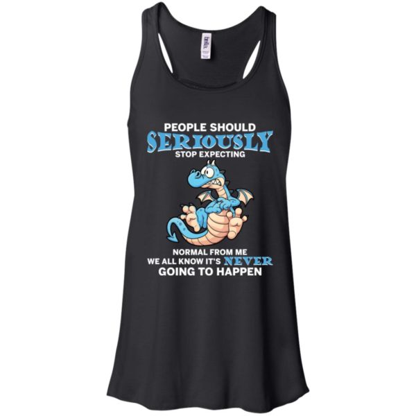 People Should Seriously Stop Expecting Normal From Me Shirt