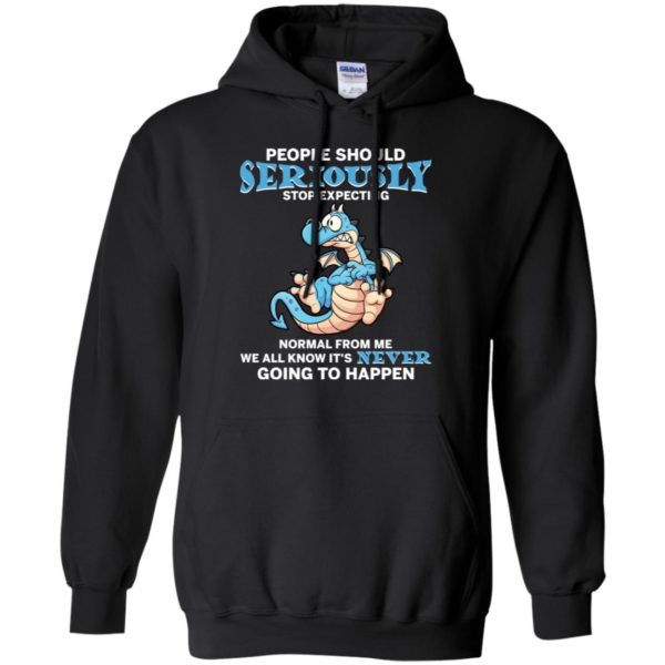 People Should Seriously Stop Expecting Normal From Me Shirt