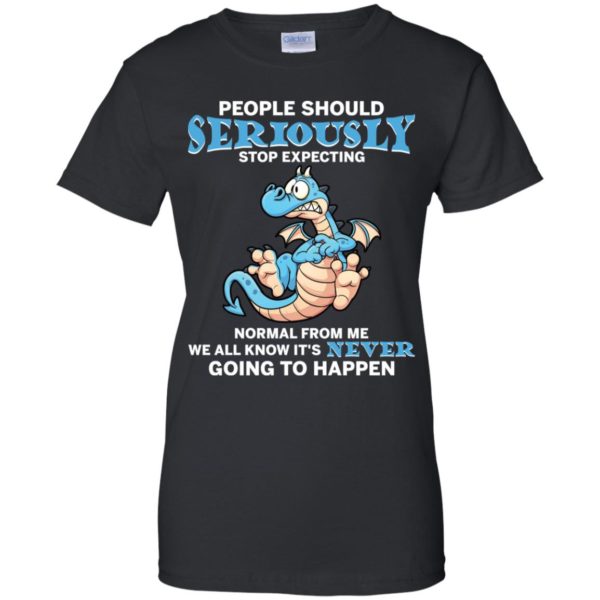 People Should Seriously Stop Expecting Normal From Me Shirt