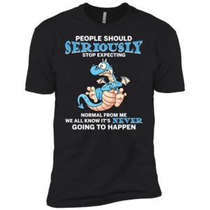 People Should Seriously Stop Expecting Normal From Me Shirt image People Should Seriously Stop Expecting Normal From Me Shirt