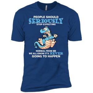 People Should Seriously Stop Expecting Normal From Me Shirt image People Should Seriously Stop Expecting Normal From Me Shirt