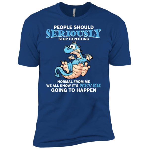 People Should Seriously Stop Expecting Normal From Me Shirt