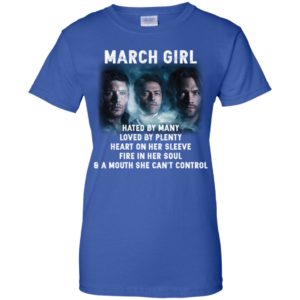 Supernatural March Girl Hated By Many Loved By Plenty Shirt