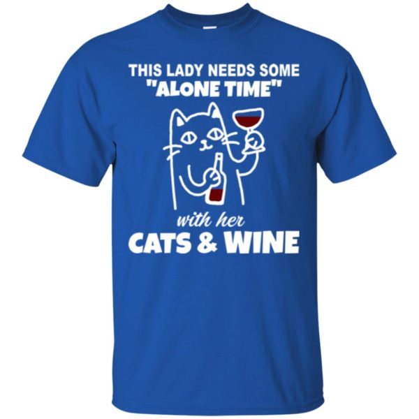 This Lady Needs Some Alone Time With Her Cats and Wine Shirt