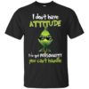 Grinch I Don’t Have Attitude I’ve Got Personality You Can’t Handle Shirt