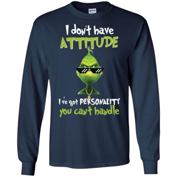 Grinch I Don’t Have Attitude I’ve Got Personality You Can’t Handle Shirt