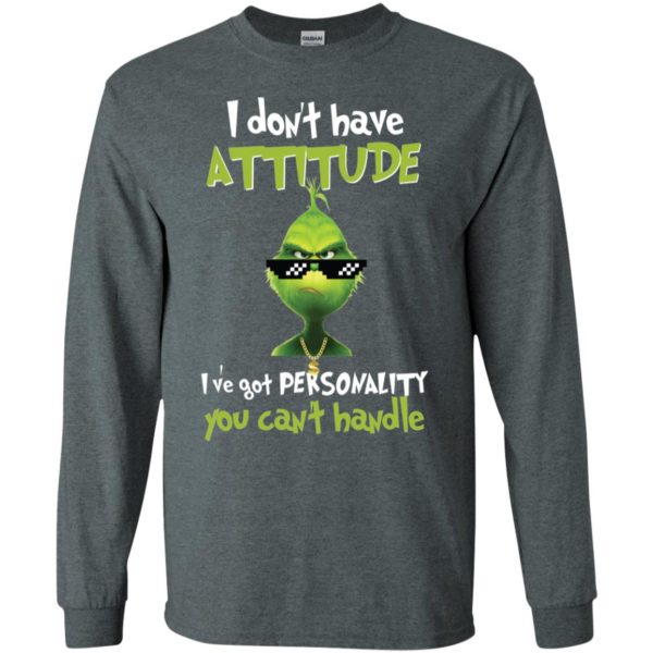 Grinch I Don’t Have Attitude I’ve Got Personality You Can’t Handle Shirt