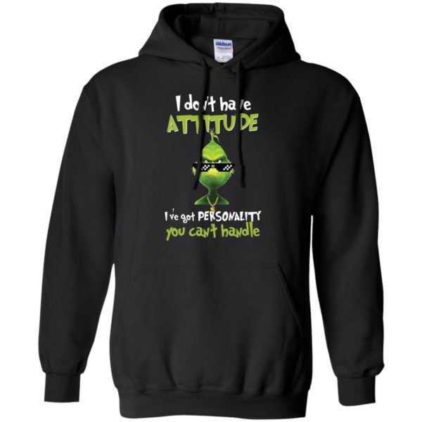 Grinch I Don’t Have Attitude I’ve Got Personality You Can’t Handle Shirt