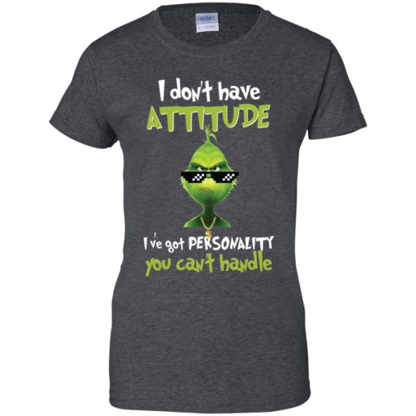 Grinch I Don’t Have Attitude I’ve Got Personality You Can’t Handle Shirt