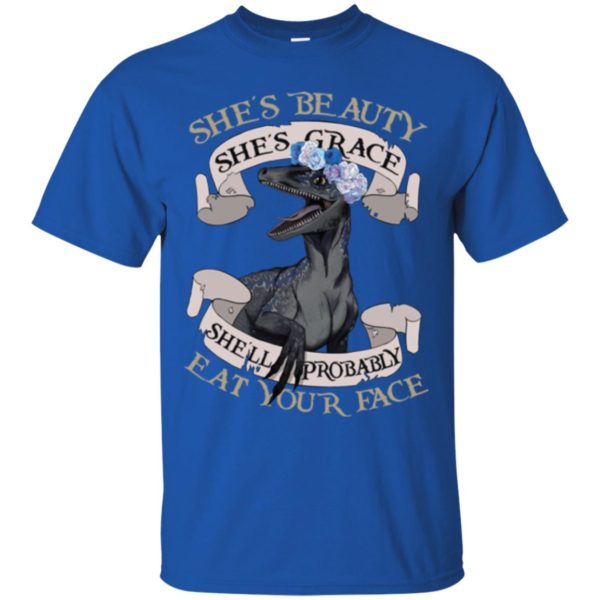 She's Beauty She's Grace She'll Probably Eat Your Face Shirt