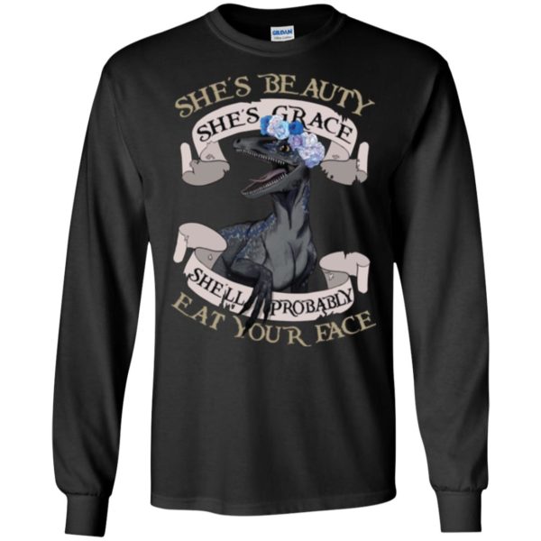 She's Beauty She's Grace She'll Probably Eat Your Face Shirt
