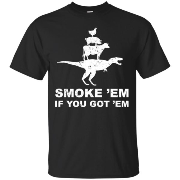 Smoke 'Em If You Got 'Em BBQ Grill Shirt