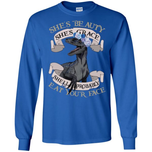 She's Beauty She's Grace She'll Probably Eat Your Face Shirt
