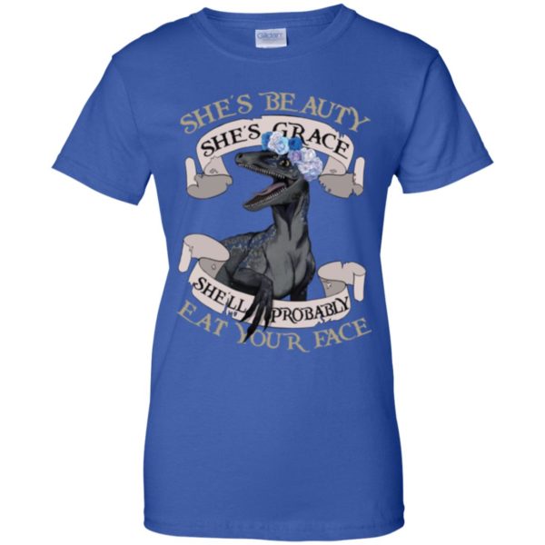 She's Beauty She's Grace She'll Probably Eat Your Face Shirt