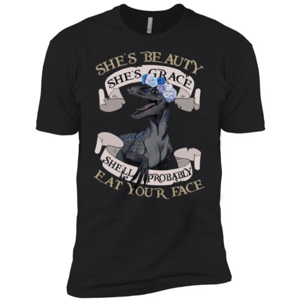 She's Beauty She's Grace She'll Probably Eat Your Face Shirt