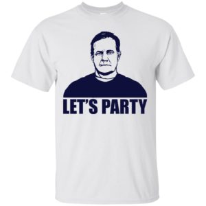 Let's Party Bill Belichick Shirt Shirt