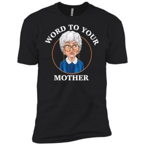 Sophia Petrillo The Golden Girls Word To Your Mother Shirt