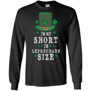 I'm Not Short I'm Leprechaun Size St Patricks Day Shirt