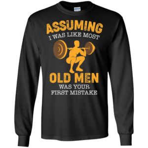Assuming I Was Like Most Old Men Was Your First Mistake Shirt