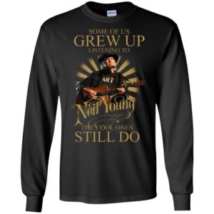Some Of Us Grew Up Listening To Neil Young The Cool Ones Still Do Shirt image Some Of Us Grew Up Listening To Neil Young The Cool Ones Still Do Shirt