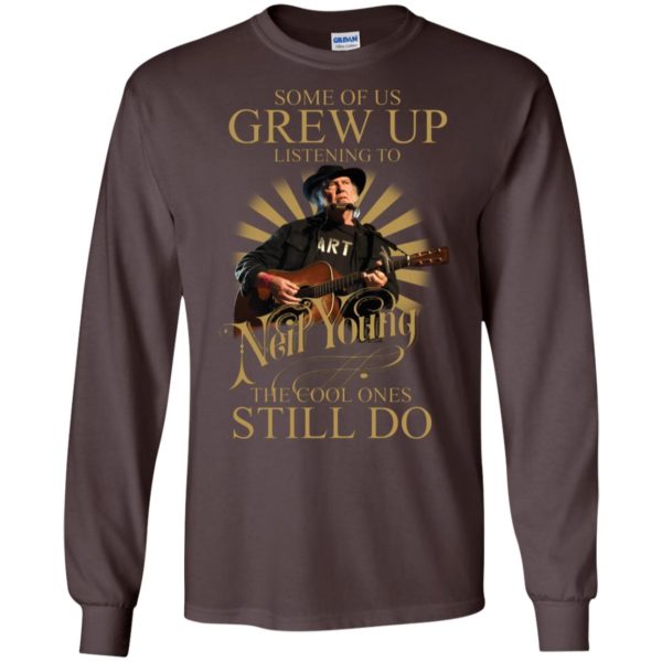 Some Of Us Grew Up Listening To Neil Young The Cool Ones Still Do Shirt