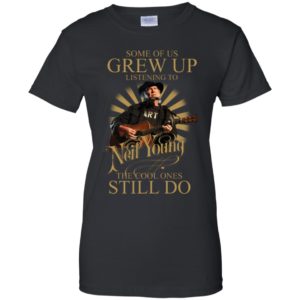 Some Of Us Grew Up Listening To Neil Young The Cool Ones Still Do Shirt image Some Of Us Grew Up Listening To Neil Young The Cool Ones Still Do Shirt