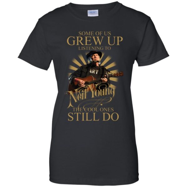 Some Of Us Grew Up Listening To Neil Young The Cool Ones Still Do Shirt