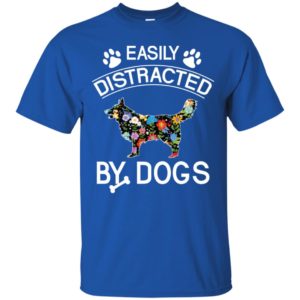 Easily Distracted By Dogs Shirt