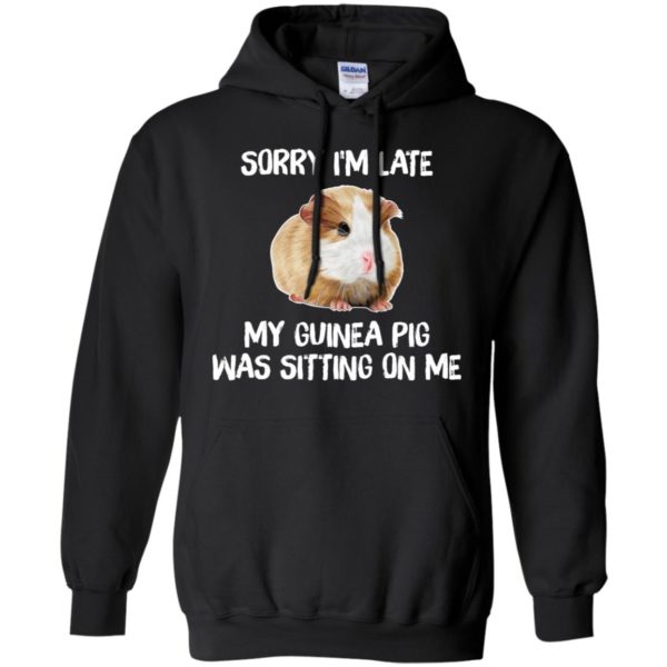 Sorry I'm Late My Guinea Pig Was Sitting On Me Shirt