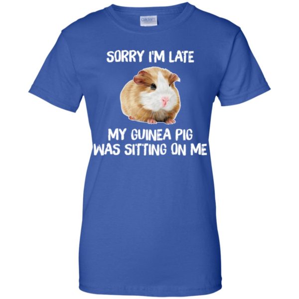 Sorry I'm Late My Guinea Pig Was Sitting On Me Shirt
