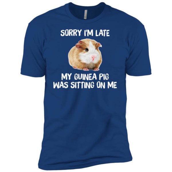 Sorry I'm Late My Guinea Pig Was Sitting On Me Shirt