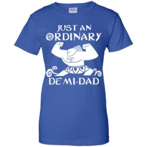 Just An Ordinary Demi Dad Disney Moana Maui Shirt