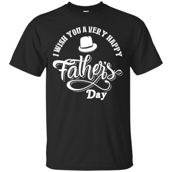 I Wish You A Very Happy Father's Day Shirt