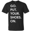 Mom shirt Go Put Your Shoes On Shirt